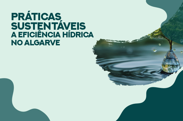 Práticas Sustentáveis: A Eficiência Hídrica no Algarve | 8 mai